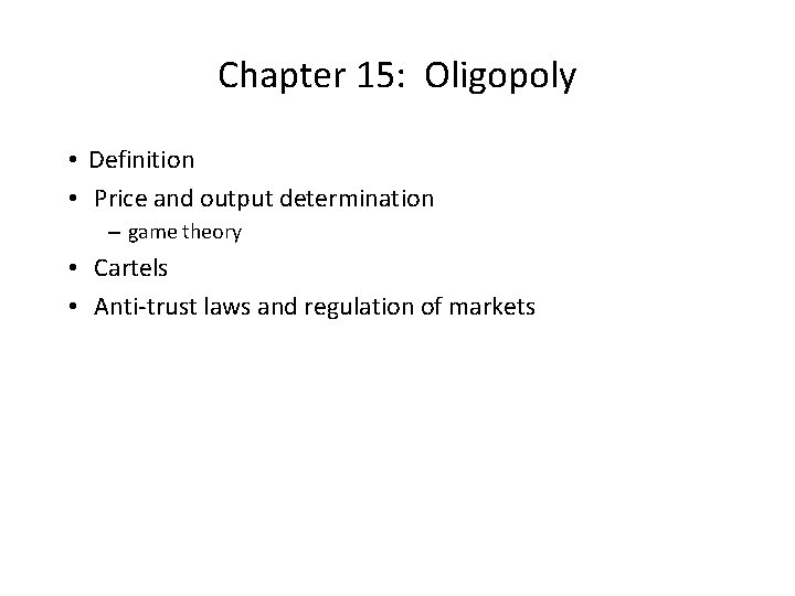 Chapter 15: Oligopoly • Definition • Price and output determination – game theory •