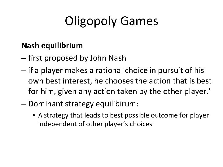 Oligopoly Games Nash equilibrium – first proposed by John Nash – if a player