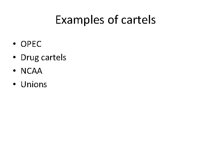 Examples of cartels • • OPEC Drug cartels NCAA Unions 