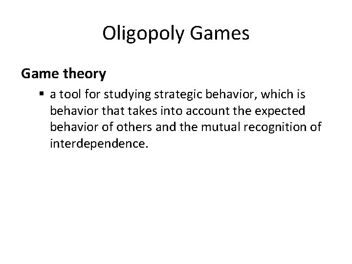 Oligopoly Games Game theory § a tool for studying strategic behavior, which is behavior