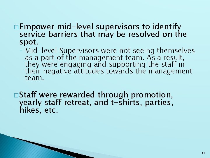 � Empower mid-level supervisors to identify service barriers that may be resolved on the