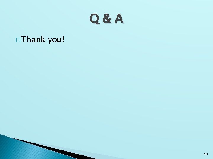 Q&A � Thank you! 23 