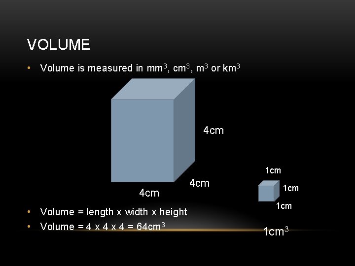 VOLUME • Volume is measured in mm 3, cm 3, m 3 or km