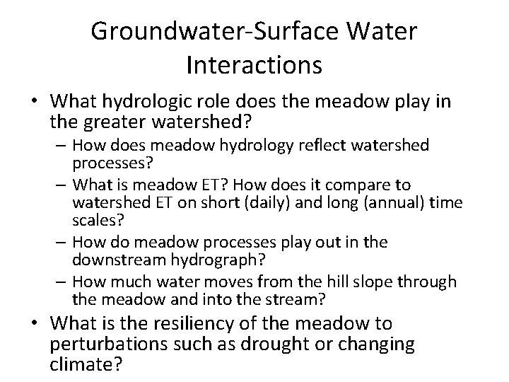 Groundwater-Surface Water Interactions • What hydrologic role does the meadow play in the greater