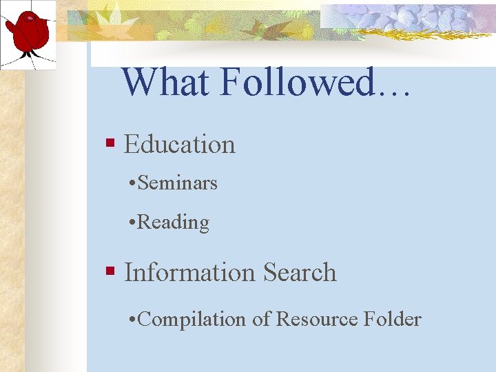What Followed… § Education • Seminars • Reading § Information Search • Compilation of What Followed… § Education • Seminars • Reading § Information Search • Compilation of