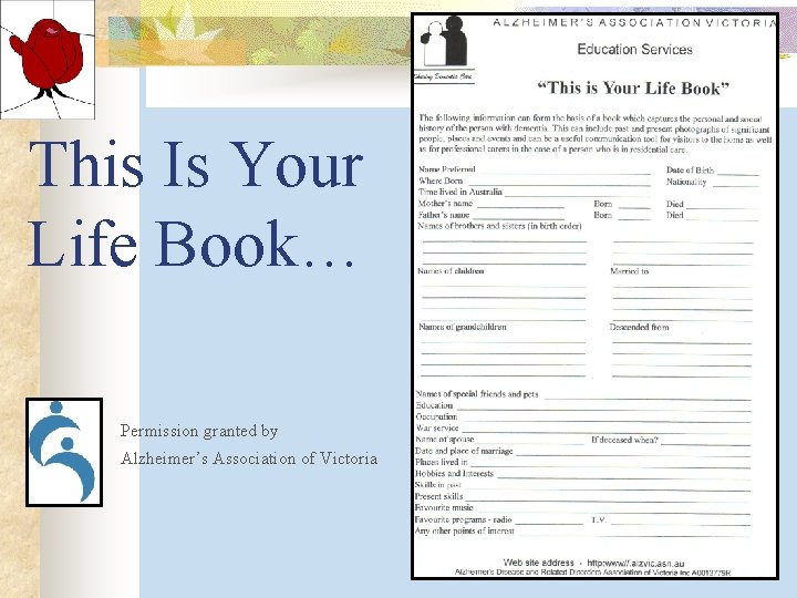 This Is Your Life Book… Permission granted by Alzheimer’s Association of Victoria This Is Your Life Book… Permission granted by Alzheimer’s Association of Victoria