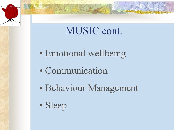 MUSIC cont. • Emotional wellbeing • Communication • Behaviour Management • Sleep MUSIC cont. • Emotional wellbeing • Communication • Behaviour Management • Sleep