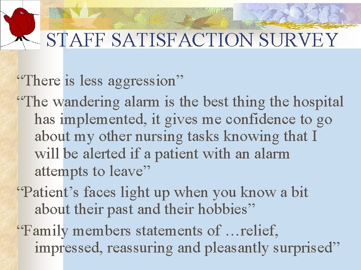 STAFF SATISFACTION SURVEY “There is less aggression” “The wandering alarm is the best thing STAFF SATISFACTION SURVEY “There is less aggression” “The wandering alarm is the best thing