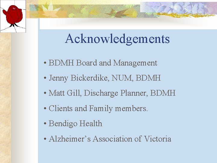 Acknowledgements • BDMH Board and Management • Jenny Bickerdike, NUM, BDMH • Matt Gill, Acknowledgements • BDMH Board and Management • Jenny Bickerdike, NUM, BDMH • Matt Gill,