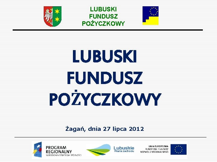 LUBUSKI FUNDUSZ POŻYCZKOWY Żagań, dnia 27 lipca 2012 