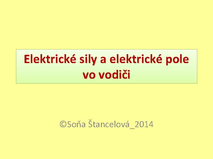 Elektrické sily a elektrické pole vo vodiči ©Soňa Štancelová_2014 