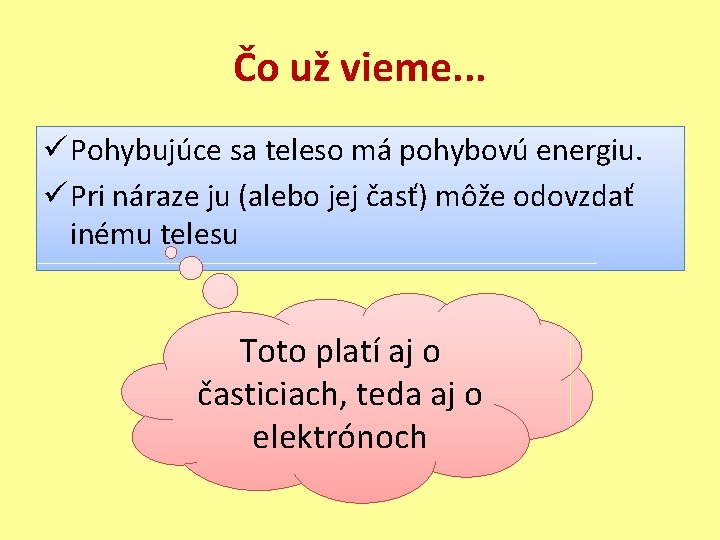 Čo už vieme. . . ü Pohybujúce sa teleso má pohybovú energiu. ü Pri