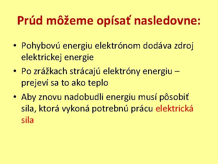 Prúd môžeme opísať nasledovne: • Pohybovú energiu elektrónom dodáva zdroj elektrickej energie • Po
