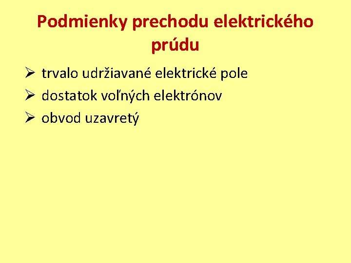 Podmienky prechodu elektrického prúdu Ø trvalo udržiavané elektrické pole Ø dostatok voľných elektrónov Ø