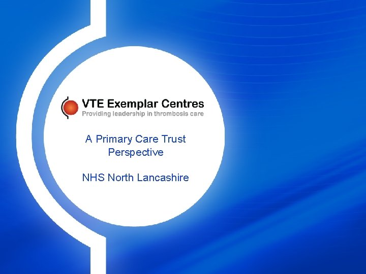 A Primary Care Trust Perspective NHS North Lancashire 