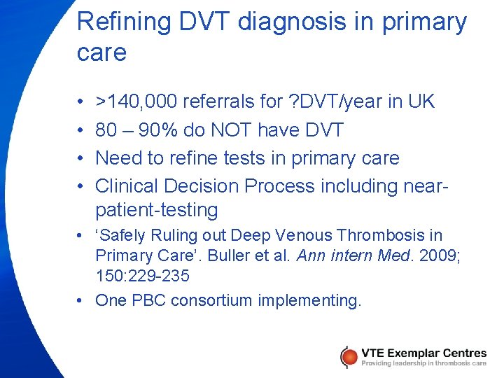 Refining DVT diagnosis in primary care • • >140, 000 referrals for ? DVT/year