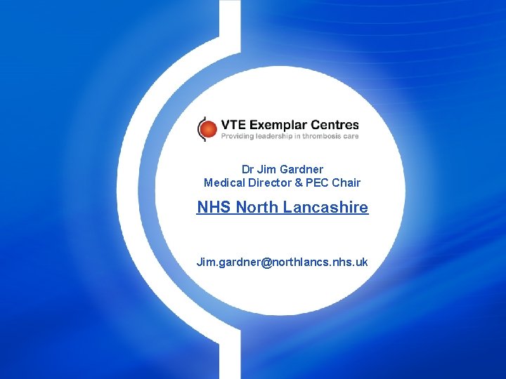 Dr Jim Gardner Medical Director & PEC Chair NHS North Lancashire Jim. gardner@northlancs. nhs.