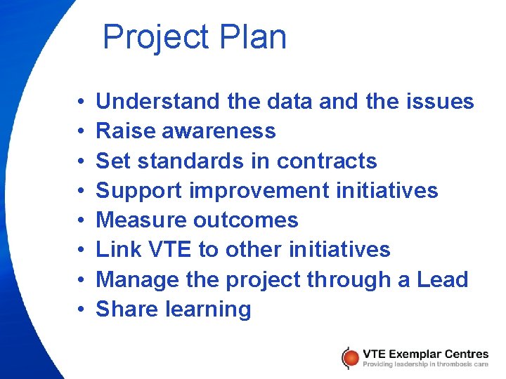 Project Plan • • Understand the data and the issues Raise awareness Set standards