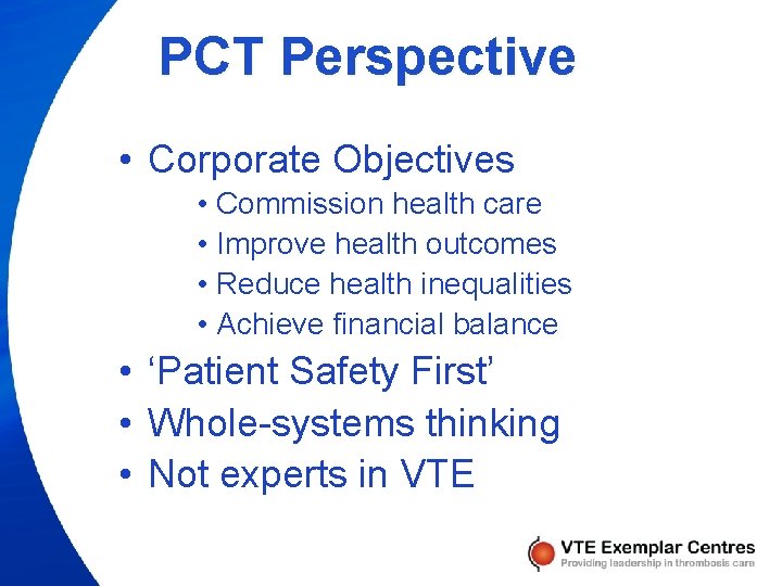 PCT Perspective • Corporate Objectives • Commission health care • Improve health outcomes •