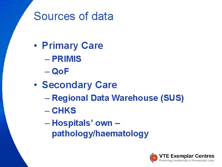 Sources of data • Primary Care – PRIMIS – Qo. F • Secondary Care