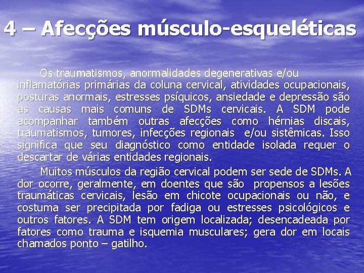 4 – Afecções músculo-esqueléticas Os traumatismos, anormalidades degenerativas e/ou inflamatórias primárias da coluna cervical,