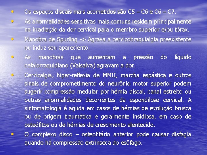  • • Os espaços discais mais acometidos são C 5 – C 6