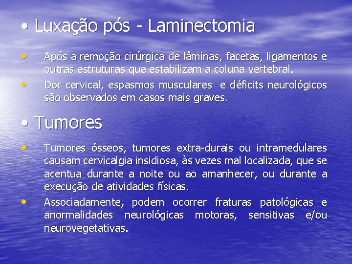  • Luxação pós - Laminectomia • • Após a remoção cirúrgica de lâminas,