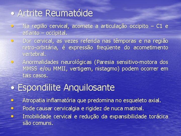  • Artrite Reumatóide • • • Na região cervical, acomete a articulação occipito