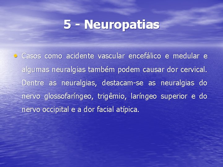 5 - Neuropatias • Casos como acidente vascular encefálico e medular e algumas neuralgias