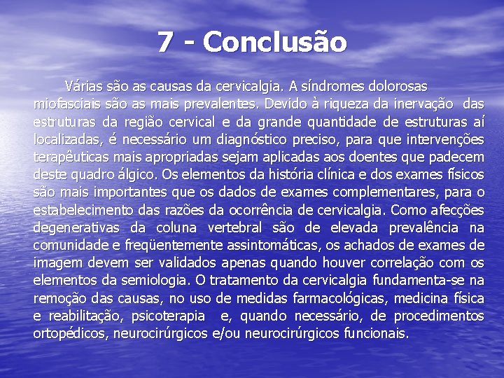 7 - Conclusão Várias são as causas da cervicalgia. A síndromes dolorosas miofasciais são