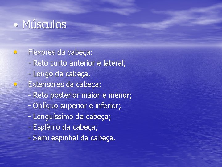  • Músculos • • Flexores da cabeça: - Reto curto anterior e lateral;