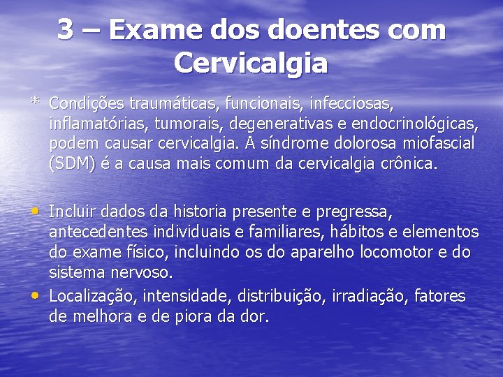 3 – Exame dos doentes com Cervicalgia * Condições traumáticas, funcionais, infecciosas, inflamatórias, tumorais,