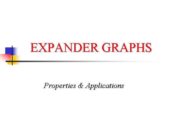 EXPANDER GRAPHS Properties & Applications 