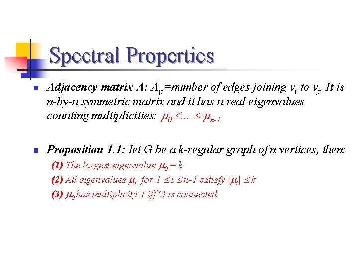 Spectral Properties n n Adjacency matrix A: Aij=number of edges joining vi to vj.