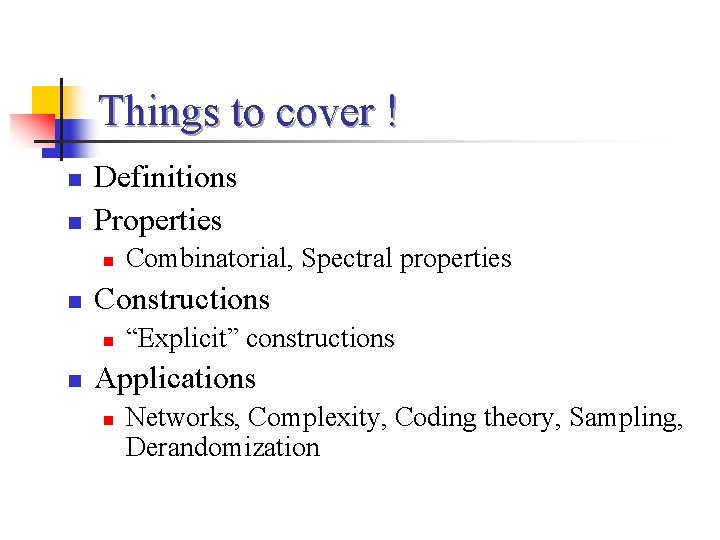 Things to cover ! n n Definitions Properties n n Constructions n n Combinatorial,