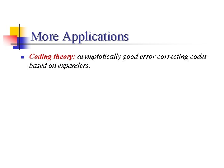 More Applications n Coding theory: asymptotically good error correcting codes based on expanders. 