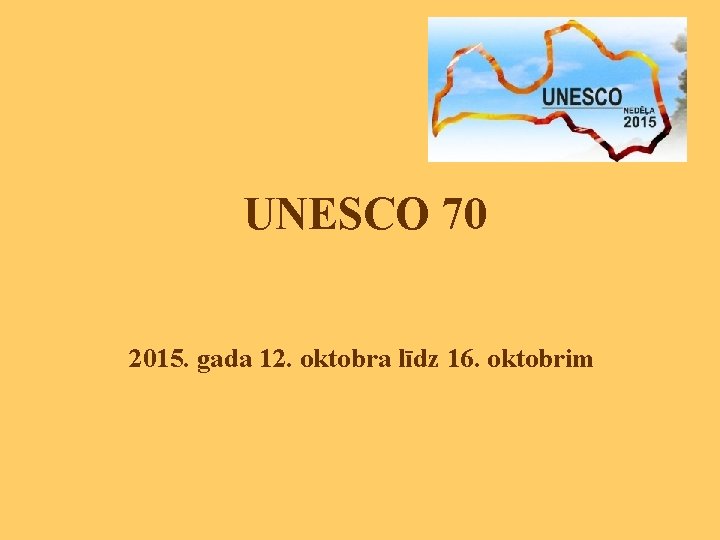 UNESCO 70 2015. gada 12. oktobra līdz 16. oktobrim 