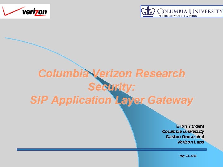 Columbia Verizon Research Security: SIP Application Layer Gateway Eilon Yardeni Columbia University Gaston Ormazabal