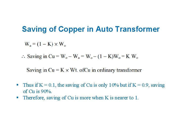 Saving of Copper in Auto Transformer § Thus if K = 0. 1, the
