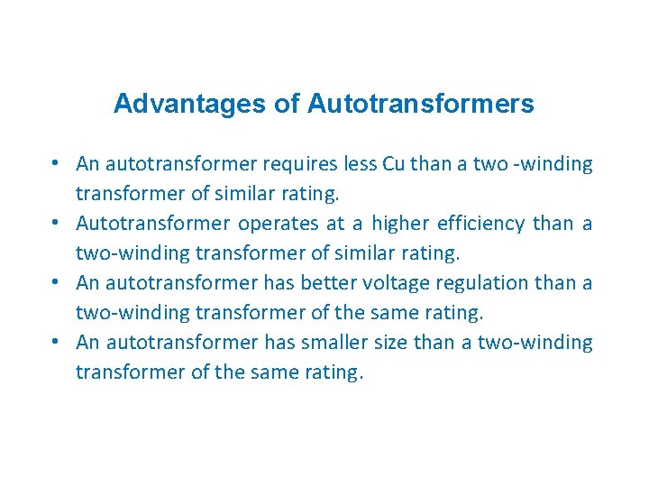 Advantages of Autotransformers • An autotransformer requires less Cu than a two -winding transformer