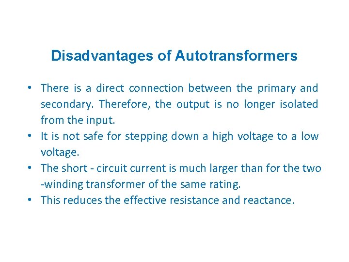 Disadvantages of Autotransformers • There is a direct connection between the primary and secondary.