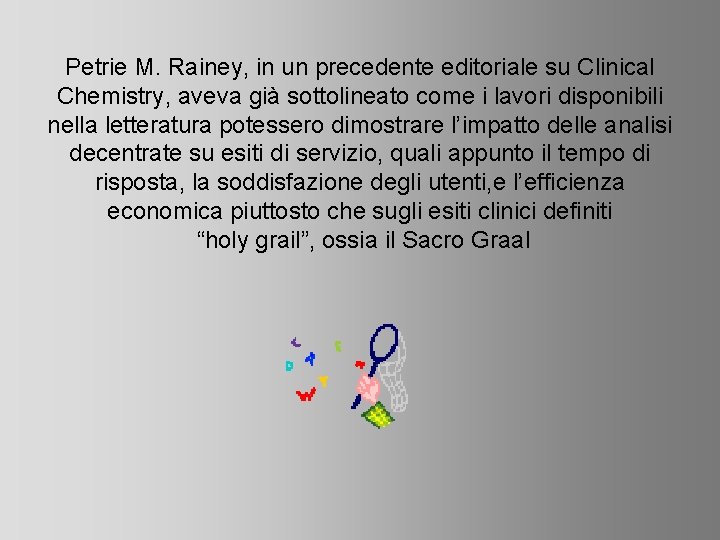 Petrie M. Rainey, in un precedente editoriale su Clinical Chemistry, aveva già sottolineato come
