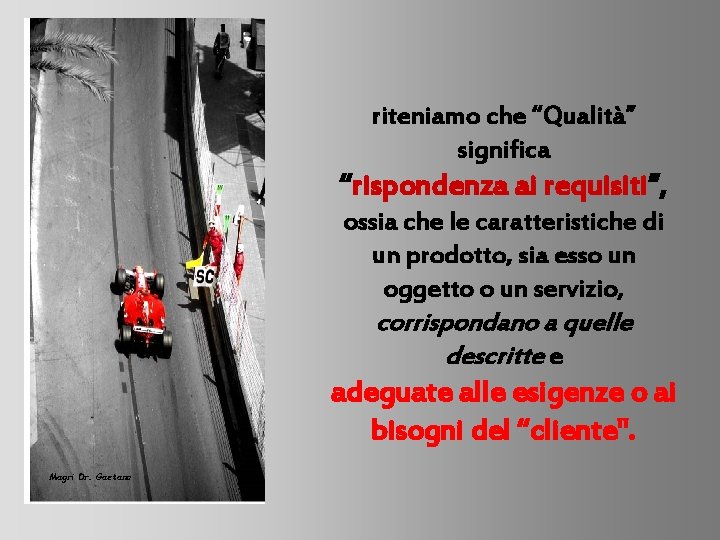 riteniamo che “Qualità” significa “rispondenza ai requisiti”, ossia che le caratteristiche di un prodotto,