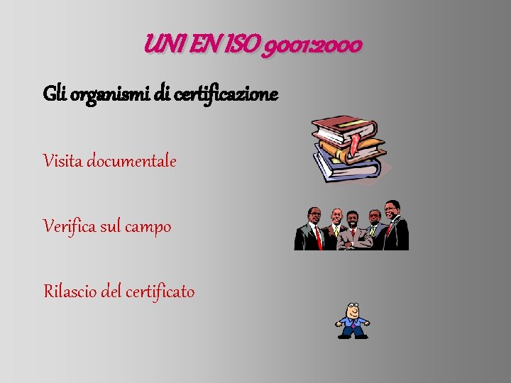 UNI EN ISO 9001: 2000 Gli organismi di certificazione Visita documentale Verifica sul campo
