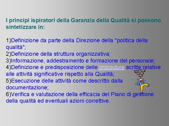 I principi ispiratori della Garanzia della Qualità si possono sintetizzare in: 1)Definizione da parte