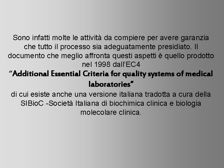 Sono infatti molte le attività da compiere per avere garanzia che tutto il processo