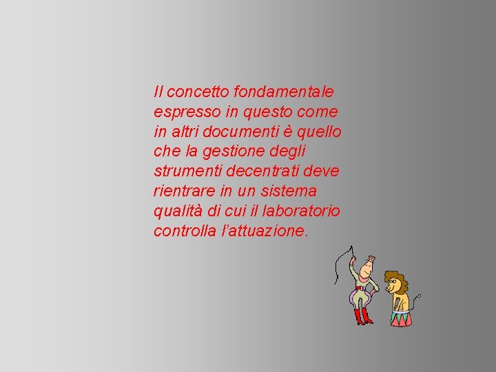 Il concetto fondamentale espresso in questo come in altri documenti è quello che la