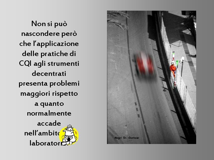 Non si può nascondere però che l’applicazione delle pratiche di CQI agli strumenti decentrati