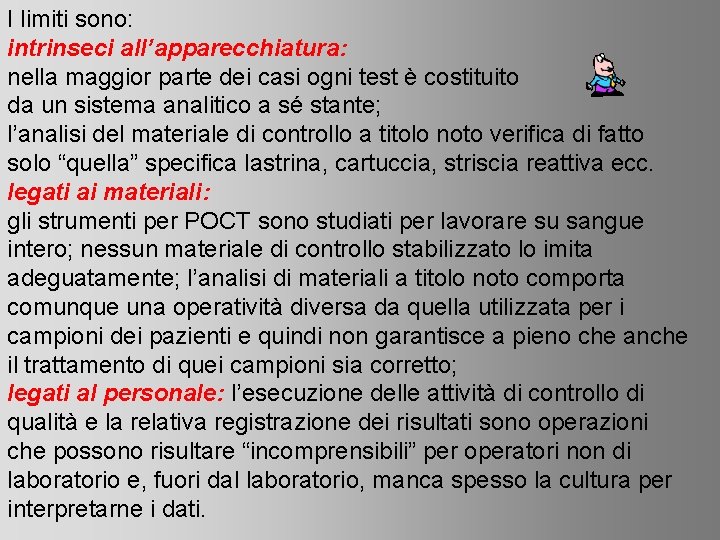 I limiti sono: intrinseci all’apparecchiatura: nella maggior parte dei casi ogni test è costituito