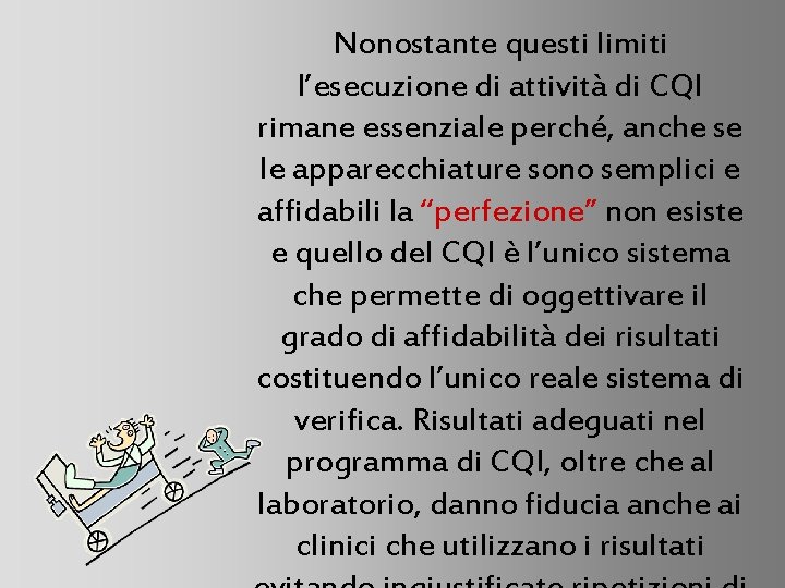 Nonostante questi limiti l’esecuzione di attività di CQI rimane essenziale perché, anche se le
